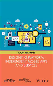 Title: Designing Platform Independent Mobile Apps and Services, Author: Rocky Heckman