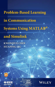 Title: Problem-Based Learning in Communication Systems Using MATLAB and Simulink / Edition 1, Author: Kwonhue Choi