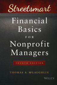 Title: Streetsmart Financial Basics for Nonprofit Managers / Edition 4, Author: Thomas A. McLaughlin