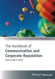 Title: The Handbook of Communication and Corporate Reputation / Edition 1, Author: Craig E. Carroll