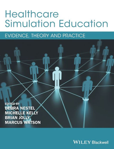 Healthcare Simulation Education: Evidence, Theory and Practice / Edition 1