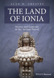 Title: The Land of Ionia: Society and Economy in the Archaic Period, Author: Alan M. Greaves
