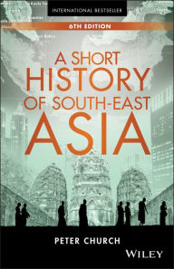 Title: A Short History of South-East Asia, Author: Peter Church