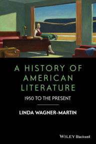 Title: A History of American Literature: 1950 to the Present / Edition 1, Author: Linda Wagner-Martin