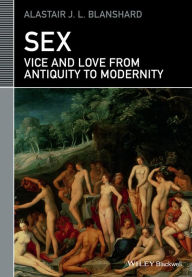 Title: Sex: Vice and Love from Antiquity to Modernity, Author: Alastair J. L. Blanshard