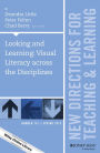 Looking and Learning: Visual Literacy across the Disciplines: New Directions for Teaching and Learning, Number 141