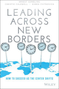 Title: Leading Across New Borders: How to Succeed as the Center Shifts, Author: Ernest Gundling