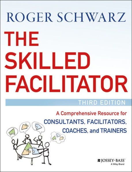 The Skilled Facilitator: A Comprehensive Resource for Consultants, Facilitators, Coaches, and Trainers / Edition 3