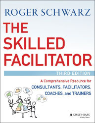 Title: The Skilled Facilitator: A Comprehensive Resource for Consultants, Facilitators, Coaches, and Trainers, Author: Roger M. Schwarz