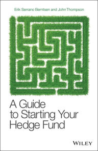 Title: A Guide to Starting Your Hedge Fund, Author: Erik Serrano Berntsen