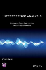 Title: Interference Analysis: Modelling Radio Systems for Spectrum Management / Edition 1, Author: John Pahl