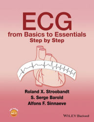 Title: ECG from Basics to Essentials: Step by Step, Author: Roland X. Stroobandt