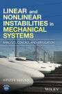 Linear and Nonlinear Instabilities in Mechanical Systems: Analysis, Control and Application