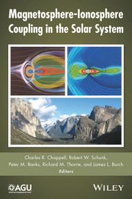 Title: Magnetosphere-Ionosphere Coupling in the Solar System / Edition 1, Author: Charles R. Chappell