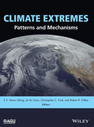 Title: Climate Extremes: Patterns and Mechanisms / Edition 1, Author: S.-Y. Simon Wang