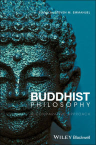 Title: Buddhist Philosophy: A Comparative Approach / Edition 1, Author: Steven M. Emmanuel