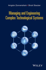 Title: Managing and Engineering Complex Technological Systems, Author: Avigdor Zonnenshain