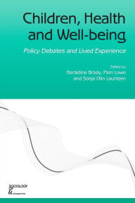 Title: Children, Health and Well-being: Policy Debates and Lived Experience / Edition 1, Author: Geraldine Brady