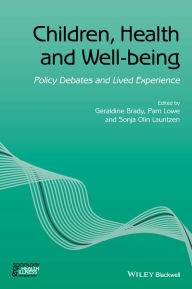 Title: Children, Health and Well-being: Policy Debates and Lived Experience, Author: Geraldine Brady