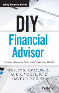 Title: DIY Financial Advisor: A Simple Solution to Build and Protect Your Wealth / Edition 1, Author: Wesley R. Gray