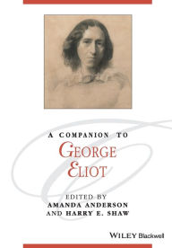 Title: A Companion to George Eliot / Edition 1, Author: Amanda Anderson