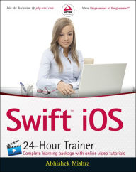 Title: Swift iOS 24-Hour Trainer, Author: Abhishek Mishra