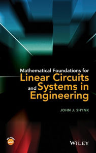 Title: Mathematical Foundations for Linear Circuits and Systems in Engineering / Edition 1, Author: John J. Shynk