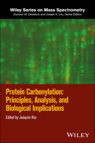 Title: Protein Carbonylation: Principles, Analysis, and Biological Implications / Edition 1, Author: Joaquim Ros