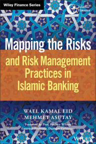 Title: Mapping the Risks and Risk Management Practices in Islamic Banking / Edition 1, Author: Wael Kamal Eid