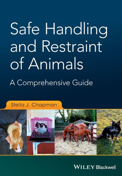 Safe Handling and Restraint of Animals: A Comprehensive Guide / Edition 1