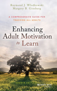 Title: Enhancing Adult Motivation to Learn: A Comprehensive Guide for Teaching All Adults / Edition 4, Author: Raymond J. Wlodkowski
