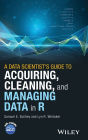 A Data Scientist's Guide to Acquiring, Cleaning, and Managing Data in R / Edition 1