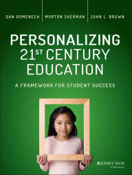 Title: Personalizing 21st Century Education: A Framework for Student Success / Edition 1, Author: Dan Domenech