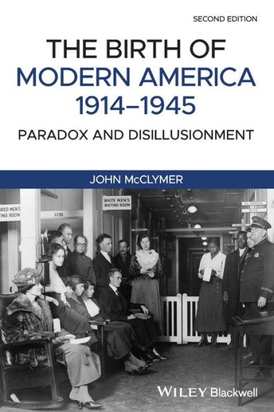 The Birth of Modern America, 1914 - 1945: Paradox and Disillusionment