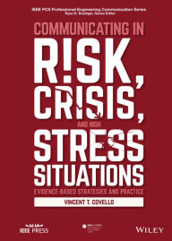 Title: Communicating in Risk, Crisis, and High Stress Situations: Evidence-Based Strategies and Practice, Author: Vincent T. Covello