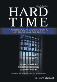Title: Hard Time: A Fresh Look at Understanding and Reforming the Prison / Edition 4, Author: Robert Johnson