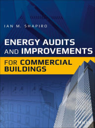 Title: Energy Audits and Improvements for Commercial Buildings / Edition 1, Author: Ian M. Shapiro