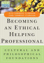 Becoming an Ethical Helping Professional, with Video Resource Center: Cultural and Philosophical Foundations / Edition 1