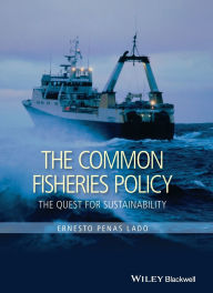 Title: The Common Fisheries Policy: The Quest for Sustainability / Edition 1, Author: Ernesto Penas Lado