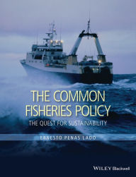 Title: The Common Fisheries Policy: The Quest for Sustainability, Author: Ernesto Penas Lado