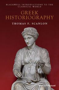 Title: Greek Historiography, Author: Thomas F. Scanlon