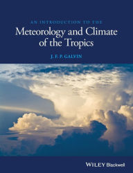 Title: An Introduction to the Meteorology and Climate of the Tropics / Edition 1, Author: J. F. P. Galvin