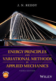 Title: Energy Principles and Variational Methods in Applied Mechanics / Edition 3, Author: J. N. Reddy