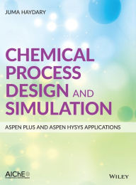 Title: Chemical Process Design and Simulation: Aspen Plus and Aspen Hysys Applications / Edition 1, Author: Juma Haydary