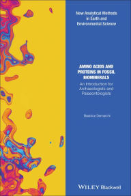 Title: Amino Acids and Proteins in Fossil Biominerals: An Introduction for Archaeologists and Palaeontologists / Edition 1, Author: Beatrice Demarchi