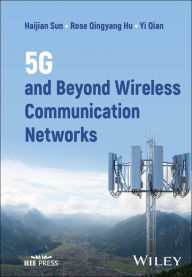 Title: 5G and Beyond Wireless Communication Networks, Author: Haijian Sun