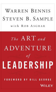 Title: The Art and Adventure of Leadership: Understanding Failure, Resilience and Success / Edition 1, Author: Warren Bennis