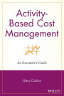 Activity-Based Cost Management: An Executive's Guide