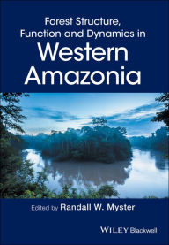 Title: Forest Structure, Function and Dynamics in Western Amazonia / Edition 1, Author: Randall W. Myster