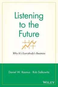 Title: Listening to the Future: Why It's Everybody's Business, Author: Daniel W. Rasmus